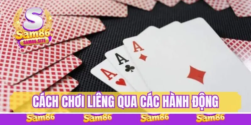 Cách chơi Liêng qua các hành động