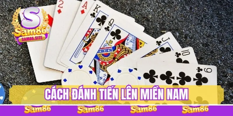 Cách đánh tiến lên miền Nam