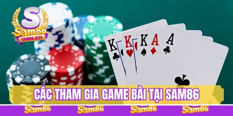 Cách tham gia game bài tại Sam86