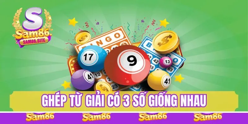 Ghép lô từ giải có 3 số giống nhau