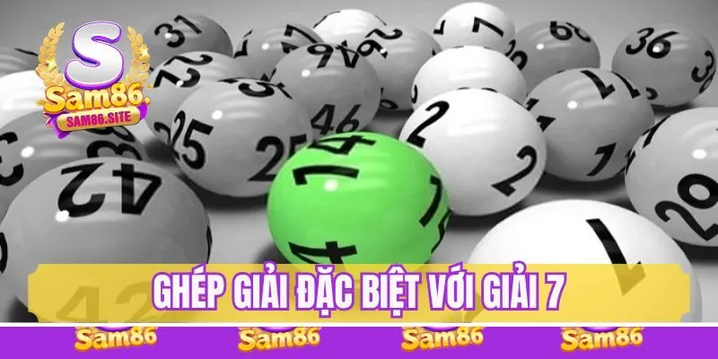Cách tính lô đề hiệu quả nhất - Ghép đặc biệt và giải 7