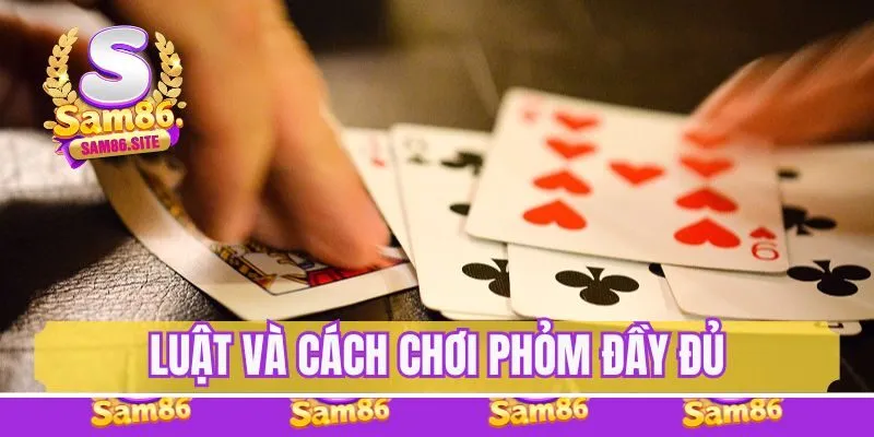 Cập nhật luật và cách chơi Phỏm đầy đủ cho tân binh
