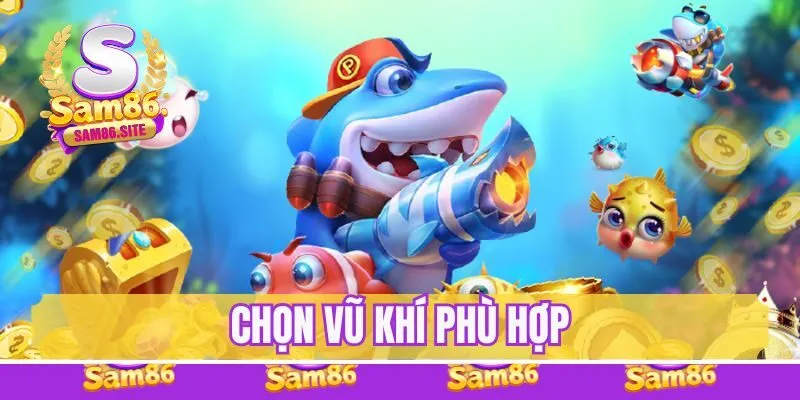 Chọn vũ khí phù hợp
