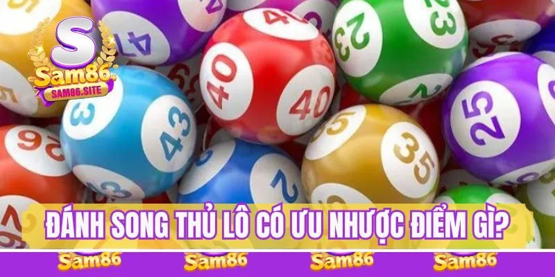 Đánh song thủ lô có ưu nhược điểm gì?