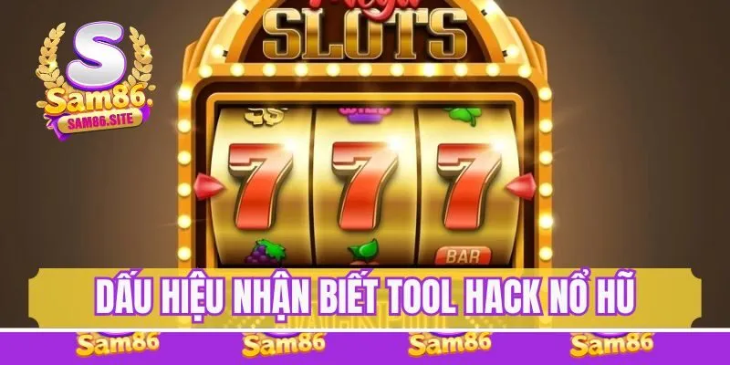 Dấu hiệu nhận biết tool hack nổ hũ anh em cần nắm khi gia nhập