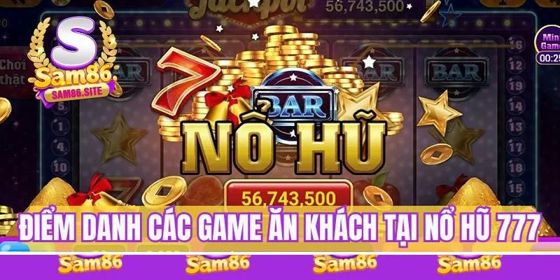 Điểm danh các mục game ăn khách tại Nổ Hũ 777