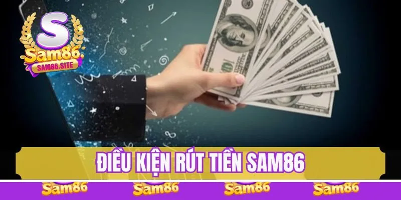 Điều kiện rút tiền tại Sam86