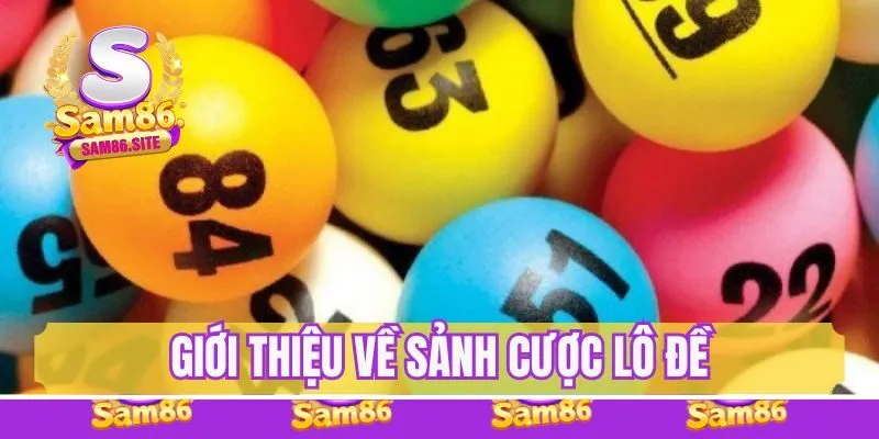Giới thiệu tổng quan về sảnh cược lô đề Sam86