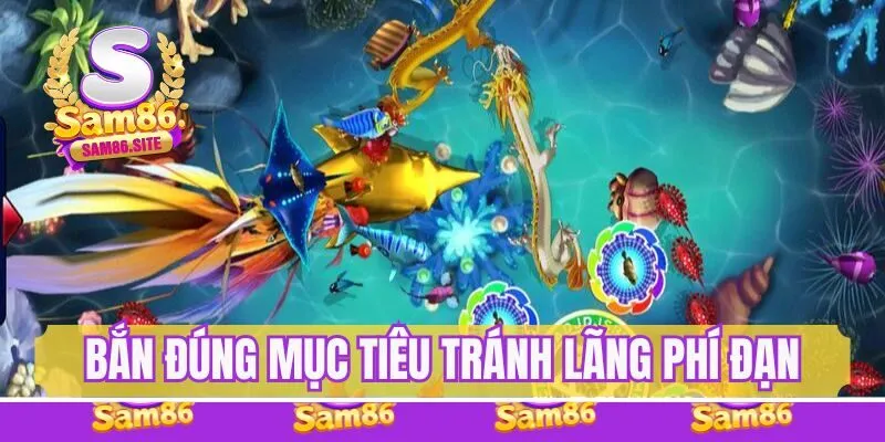 Bắn đúng mục tiêu, tránh trường hợp lãng phí đạn