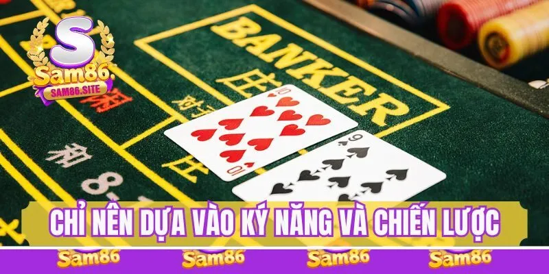 Chỉ nên dựa vào kỹ năng và chiến lược cá cược