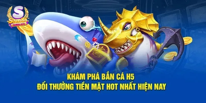 Top game bắn cá H5 hot nhất trong năm 2025