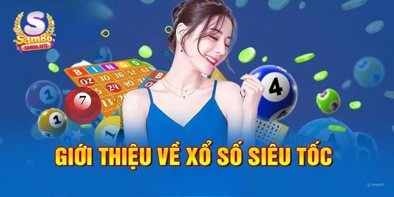 Xổ Số Siêu Tốc Là Gì? Tất Tần Tật Về Cách Chơi Trên Sam86